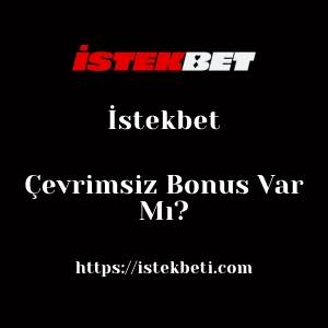 İstekbet Çevrimsiz Bonus Var Mı?