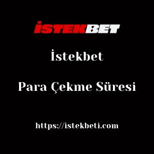 İstekbet Para Çekme Süresi
